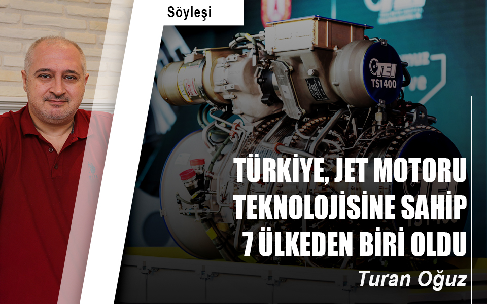 TÜRKİYE, JET MOTORU TEKNOLOJİSİNE SAHİP 7 ÜLKEDEN BİRİ OLDU